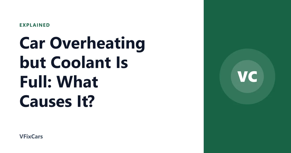Car Overheating but Coolant Is Full: What Causes It?